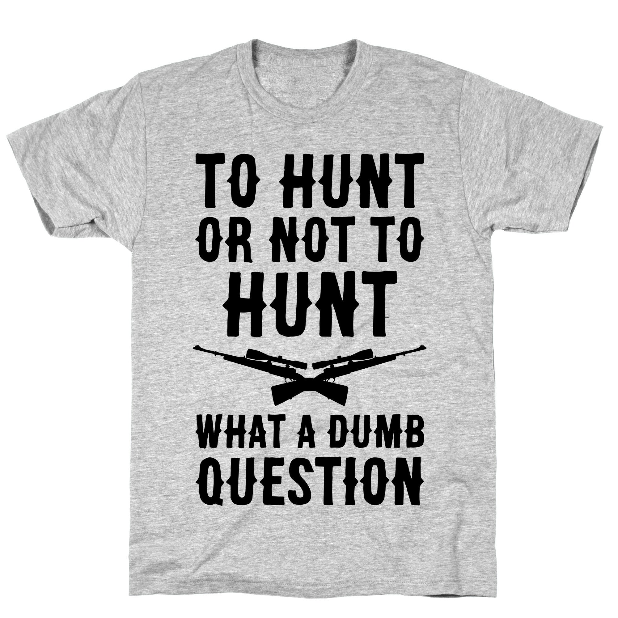 To Hunt Or Not To Hunt T-Shirt